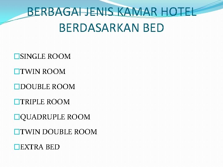 BERBAGAI JENIS KAMAR HOTEL BERDASARKAN BED �SINGLE ROOM �TWIN ROOM �DOUBLE ROOM �TRIPLE ROOM