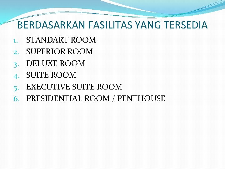 BERDASARKAN FASILITAS YANG TERSEDIA 1. 2. 3. 4. 5. 6. STANDART ROOM SUPERIOR ROOM