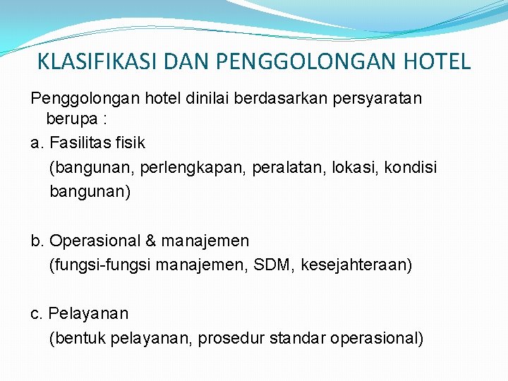 KLASIFIKASI DAN PENGGOLONGAN HOTEL Penggolongan hotel dinilai berdasarkan persyaratan berupa : a. Fasilitas fisik