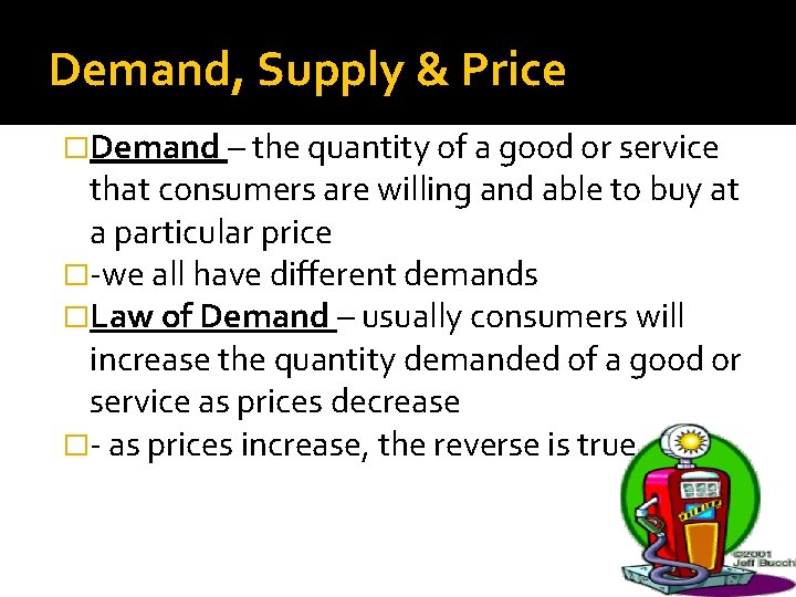 Demand, Supply & Price �Demand – the quantity of a good or service that