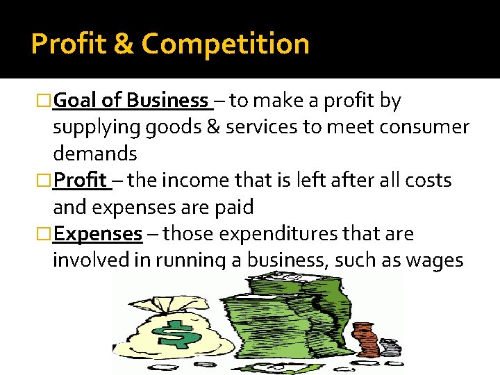 Profit & Competition �Goal of Business – to make a profit by supplying goods