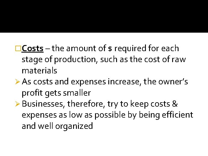 �Costs – the amount of $ required for each stage of production, such as