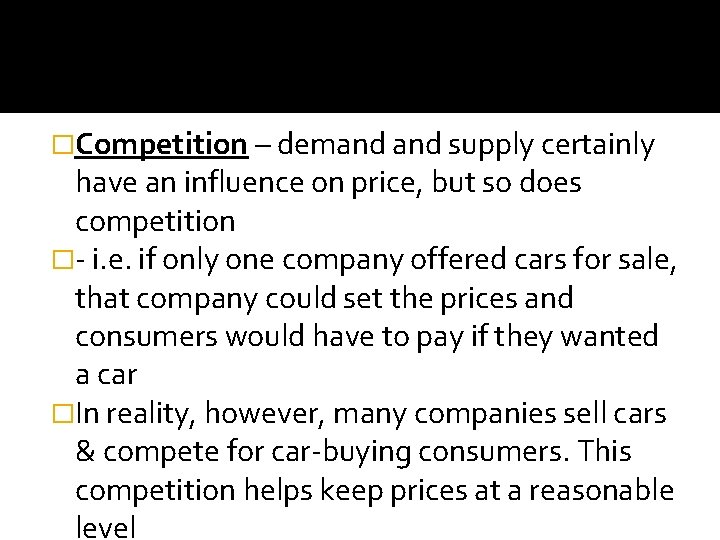 �Competition – demand supply certainly have an influence on price, but so does competition