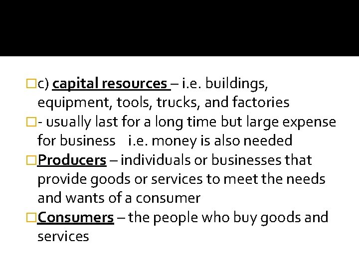 �c) capital resources – i. e. buildings, equipment, tools, trucks, and factories �- usually