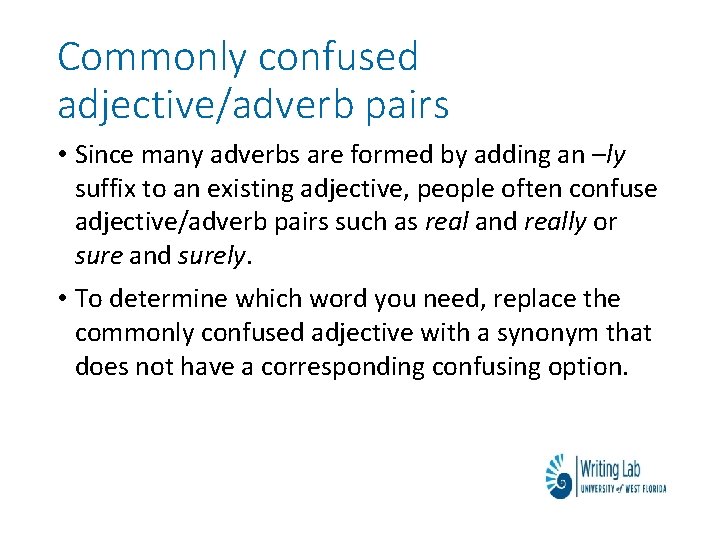 Commonly confused adjective/adverb pairs • Since many adverbs are formed by adding an –ly
