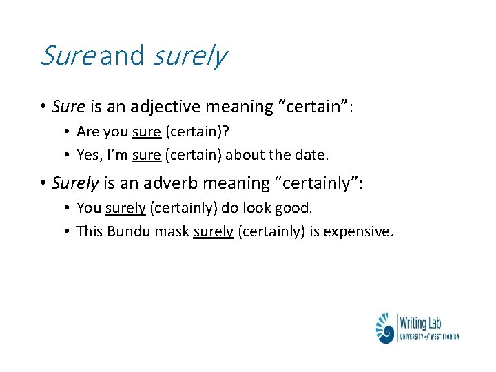 Sure and surely • Sure is an adjective meaning “certain”: • Are you sure