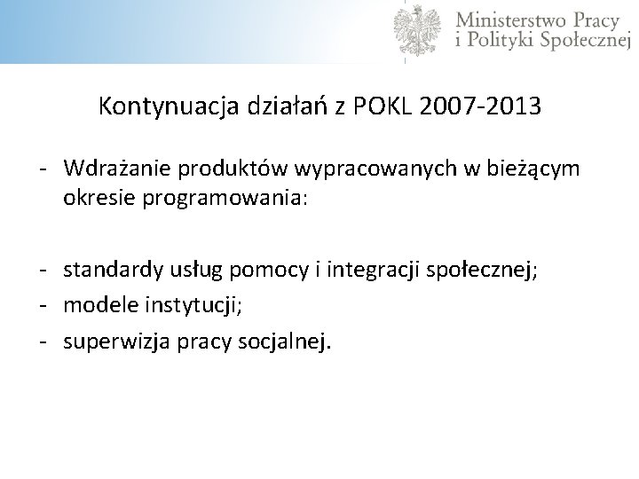 Kontynuacja działań z POKL 2007 -2013 - Wdrażanie produktów wypracowanych w bieżącym okresie programowania: