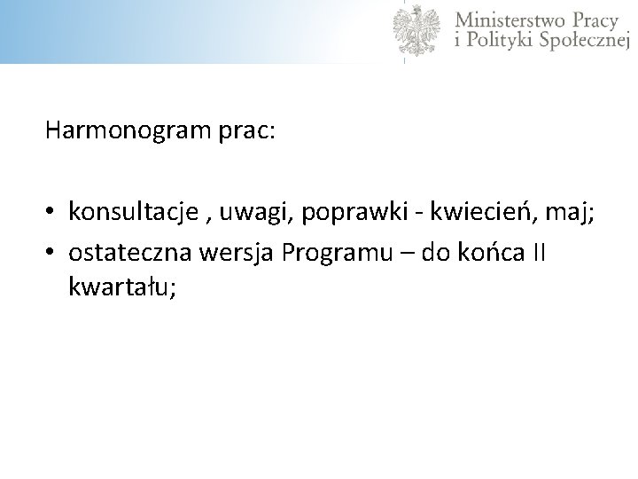 Harmonogram prac: • konsultacje , uwagi, poprawki - kwiecień, maj; • ostateczna wersja Programu