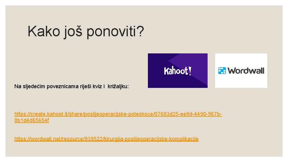 Kako još ponoviti? Na sljedećim poveznicama riješi kviz i križaljku: https: //create. kahoot. it/share/poslijeoperacijske-poteskoce/07683