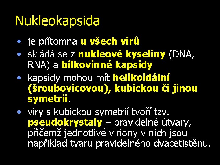 Nukleokapsida • je přítomna u všech virů • skládá se z nukleové kyseliny (DNA,
