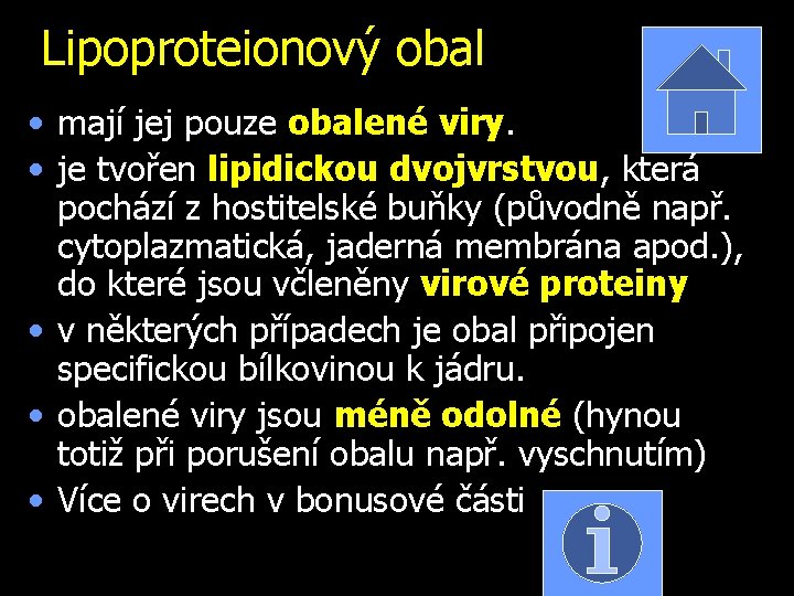 Lipoproteionový obal • mají jej pouze obalené viry. • je tvořen lipidickou dvojvrstvou, která