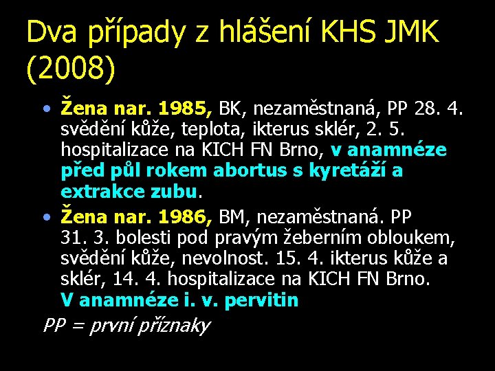 Dva případy z hlášení KHS JMK (2008) • Žena nar. 1985, BK, nezaměstnaná, PP