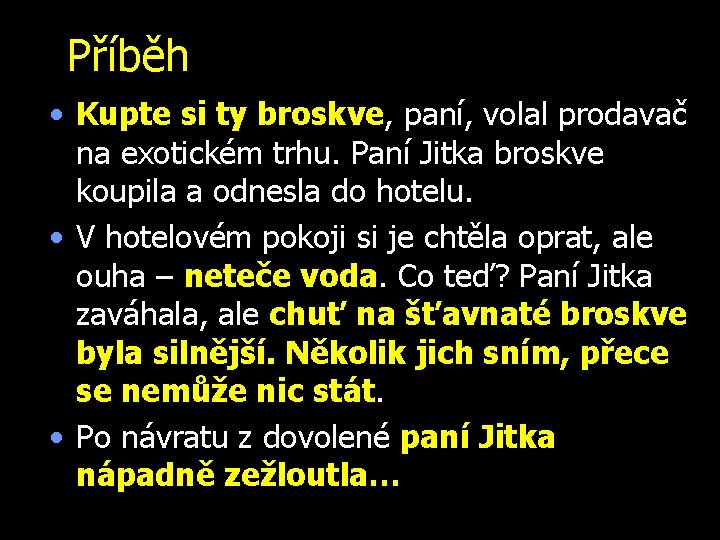 Příběh • Kupte si ty broskve, paní, volal prodavač na exotickém trhu. Paní Jitka