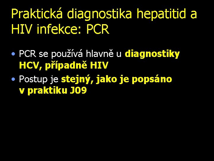 Praktická diagnostika hepatitid a HIV infekce: PCR • PCR se používá hlavně u diagnostiky