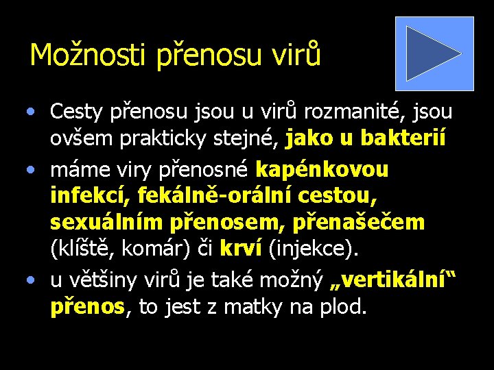 Možnosti přenosu virů • Cesty přenosu jsou u virů rozmanité, jsou ovšem prakticky stejné,