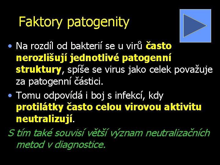 Faktory patogenity • Na rozdíl od bakterií se u virů často nerozlišují jednotlivé patogenní
