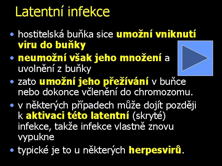 Latentní infekce • hostitelská buňka sice umožní vniknutí viru do buňky • neumožní však