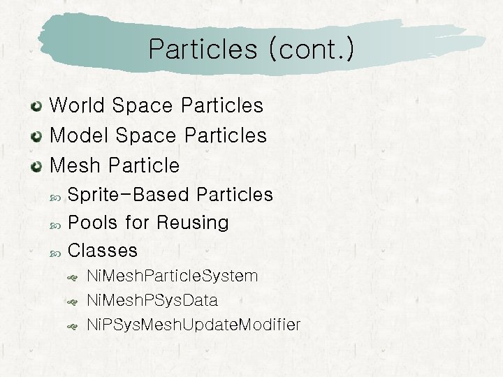 Particles (cont. ) World Space Particles Model Space Particles Mesh Particle Sprite-Based Particles Pools