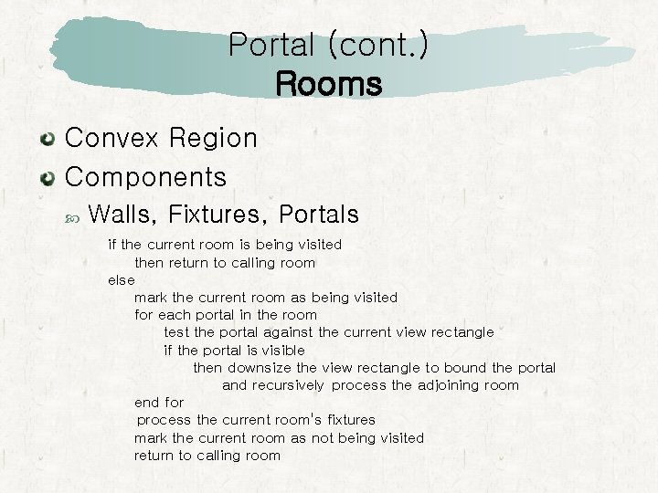 Portal (cont. ) Rooms Convex Region Components Walls, Fixtures, Portals if the current room