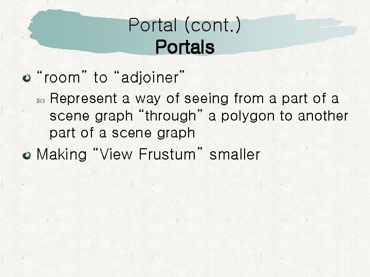 Portal (cont. ) Portals “room” to “adjoiner” Represent a way of seeing from a