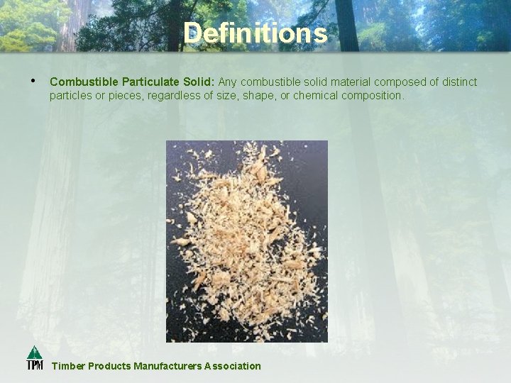 Definitions • Combustible Particulate Solid: Any combustible solid material composed of distinct particles or