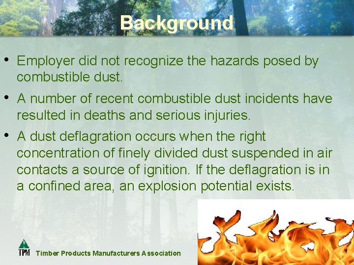 Background • Employer did not recognize the hazards posed by combustible dust. • A