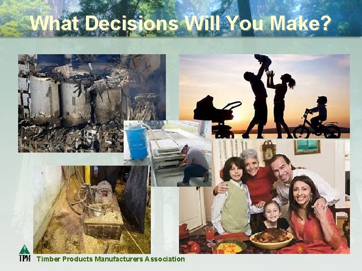 What Decisions Will You Make? Timber Products Manufacturers Association 