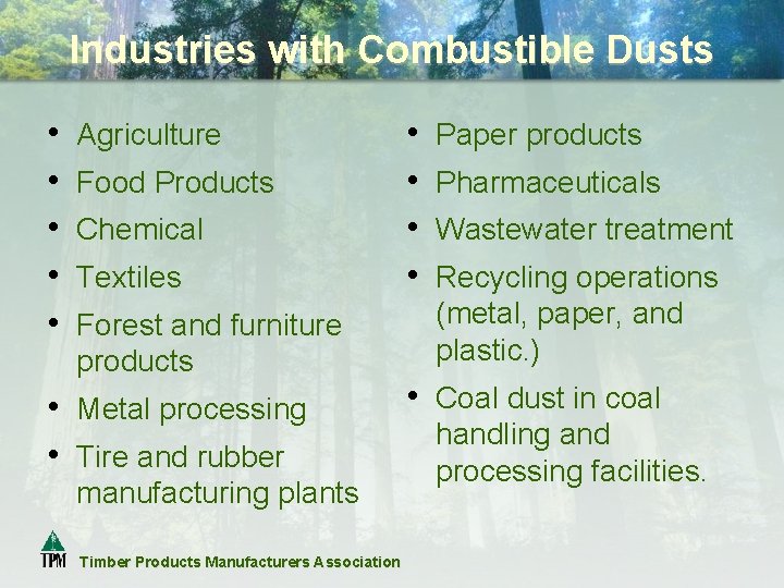 Industries with Combustible Dusts • • • Agriculture Food Products Chemical Textiles Forest and