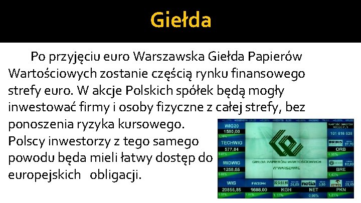 Giełda Po przyjęciu euro Warszawska Giełda Papierów Wartościowych zostanie częścią rynku finansowego strefy euro.
