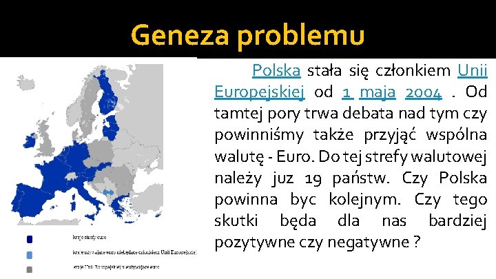 Geneza problemu Polska stała się członkiem Unii Europejskiej od 1 maja 2004. Od tamtej