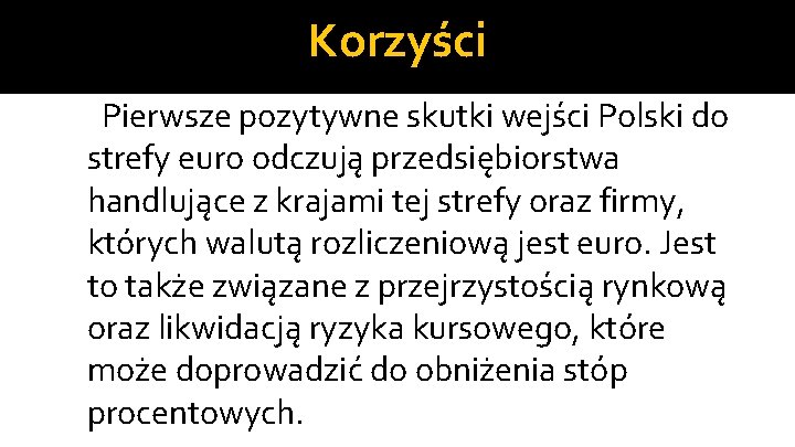 Korzyści Pierwsze pozytywne skutki wejści Polski do strefy euro odczują przedsiębiorstwa handlujące z krajami