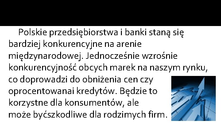 Polskie przedsiębiorstwa i banki staną się bardziej konkurencyjne na arenie międzynarodowej. Jednocześnie wzrośnie konkurencyjność