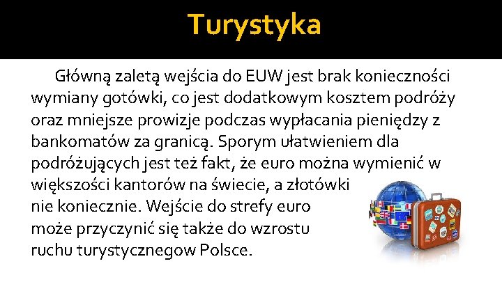 Turystyka Główną zaletą wejścia do EUW jest brak konieczności wymiany gotówki, co jest dodatkowym