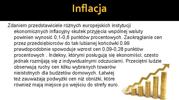 Inflacja Zdaniem przedstawiciele różnych europejskich instytucji ekonomicznych inflacyjny skutek przyjęcia wspólnej waluty powinien wynosić