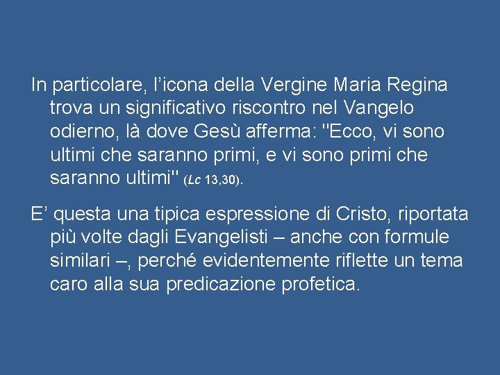 In particolare, l’icona della Vergine Maria Regina trova un significativo riscontro nel Vangelo odierno,