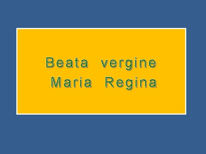 Beata vergine Maria Regina 