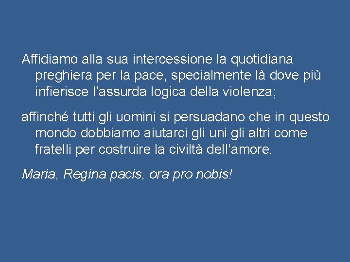 Affidiamo alla sua intercessione la quotidiana preghiera per la pace, specialmente là dove più