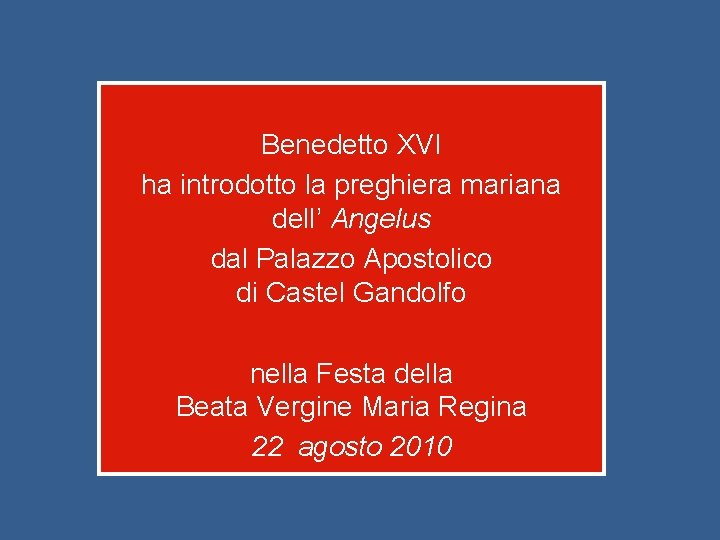 Benedetto XVI ha introdotto la preghiera mariana dell’ Angelus dal Palazzo Apostolico di Castel