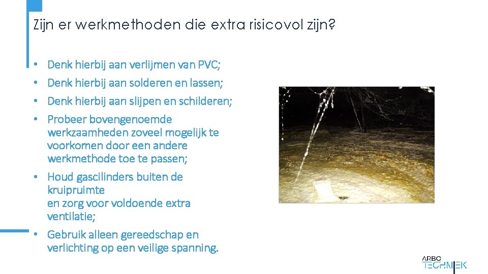 Zijn er werkmethoden die extra risicovol zijn? Denk hierbij aan verlijmen van PVC; Denk