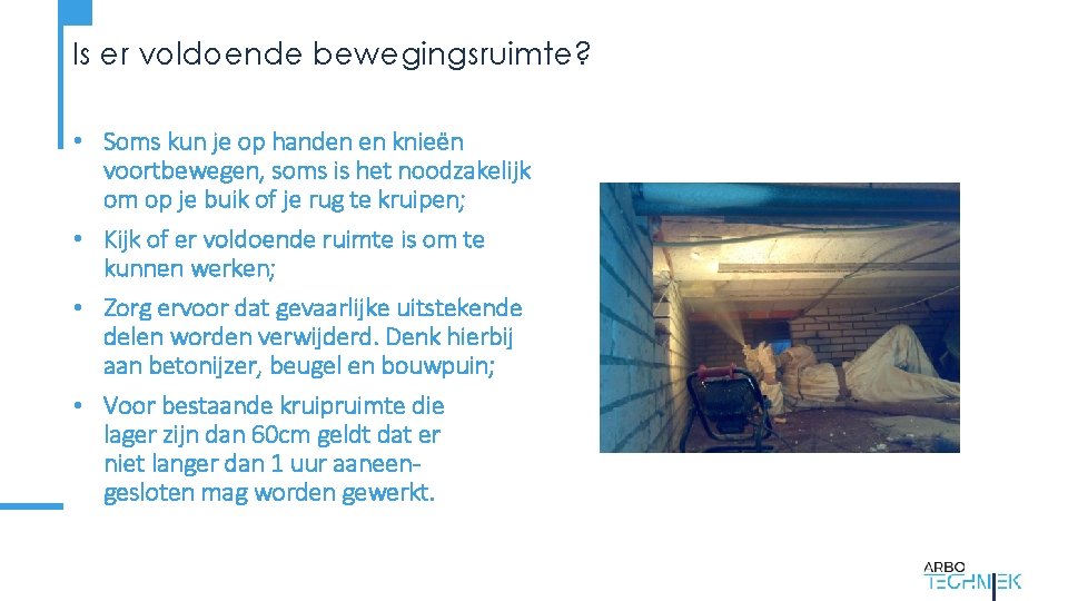 Is er voldoende bewegingsruimte? • Soms kun je op handen en knieën voortbewegen, soms