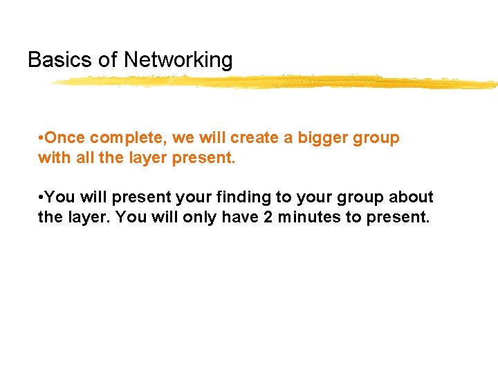 Basics of Networking • Once complete, we will create a bigger group with all Basics of Networking • Once complete, we will create a bigger group with all