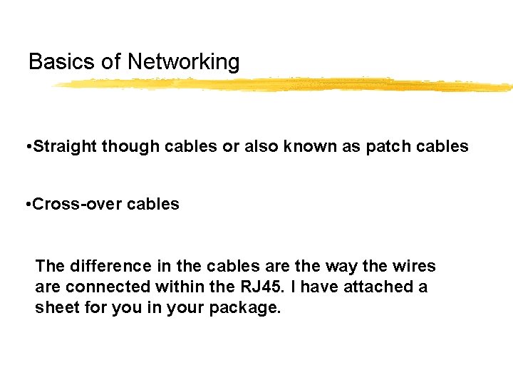 Basics of Networking • Straight though cables or also known as patch cables • Basics of Networking • Straight though cables or also known as patch cables •