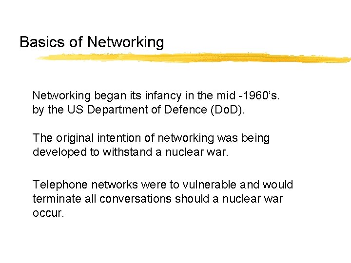 Basics of Networking began its infancy in the mid -1960’s. by the US Department Basics of Networking began its infancy in the mid -1960’s. by the US Department