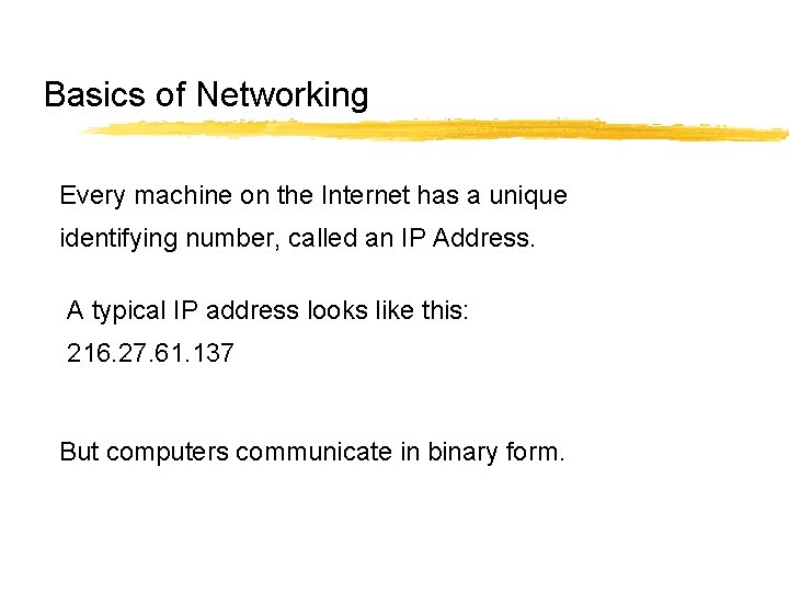 Basics of Networking Every machine on the Internet has a unique identifying number, called Basics of Networking Every machine on the Internet has a unique identifying number, called