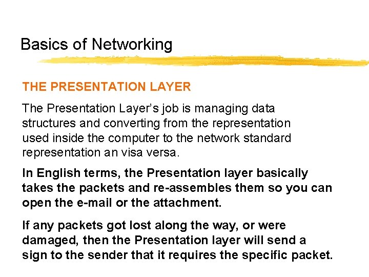 Basics of Networking THE PRESENTATION LAYER The Presentation Layer’s job is managing data structures Basics of Networking THE PRESENTATION LAYER The Presentation Layer’s job is managing data structures