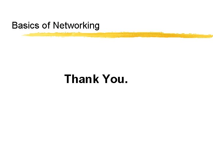 Basics of Networking Thank You. Basics of Networking Thank You.