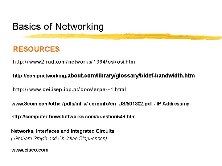 Basics of Networking RESOURCES http: //compnetworking. about. com/library/glossary/bldef-bandwidth. htm www. 3 com. com/other/pdfs/infra/ corpinfo/en_US/501302. Basics of Networking RESOURCES http: //compnetworking. about. com/library/glossary/bldef-bandwidth. htm www. 3 com. com/other/pdfs/infra/ corpinfo/en_US/501302.