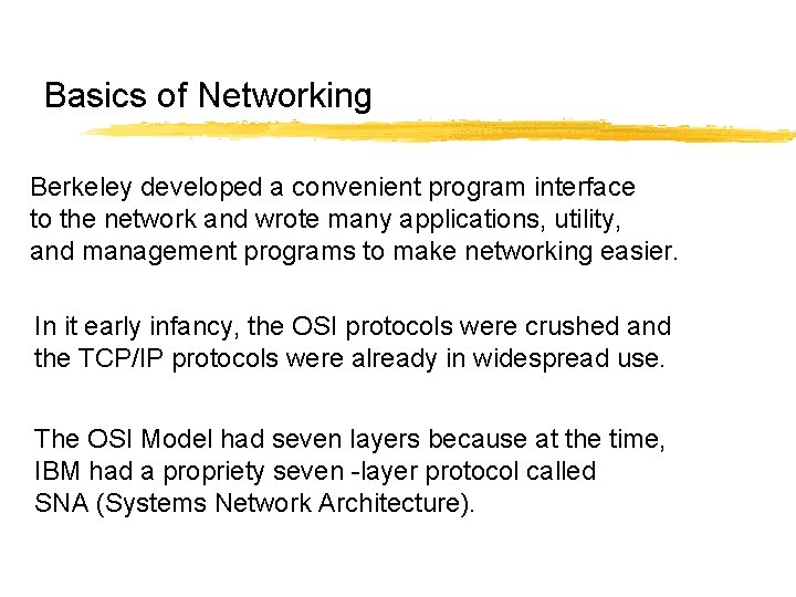 Basics of Networking Berkeley developed a convenient program interface to the network and wrote Basics of Networking Berkeley developed a convenient program interface to the network and wrote