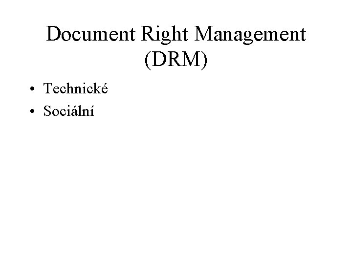 Document Right Management (DRM) • Technické • Sociální 