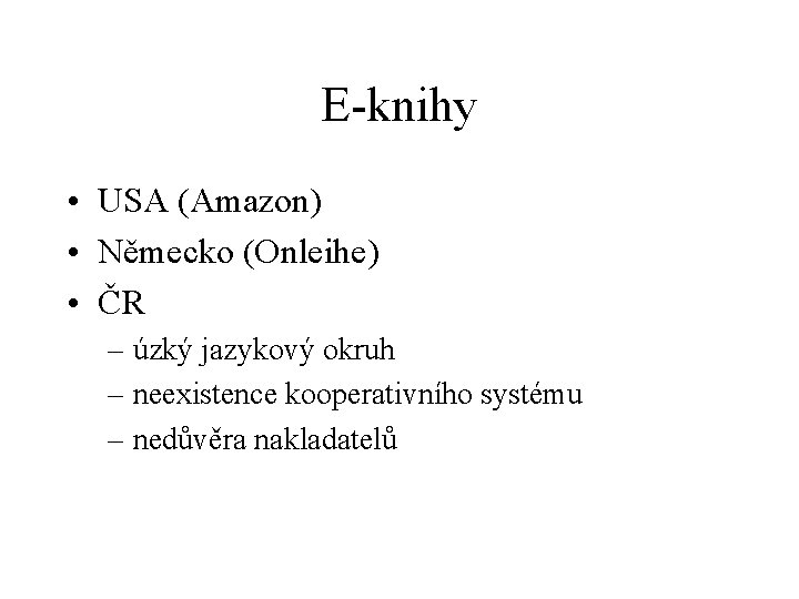 E-knihy • USA (Amazon) • Německo (Onleihe) • ČR – úzký jazykový okruh –